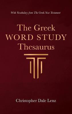 The Greek Word Study Thesaurus(English, Hardcover, Lenz Christopher Dale)