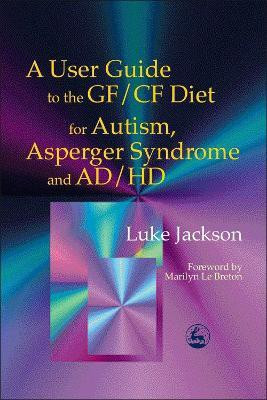 A User Guide to the GF/CF Diet for Autism, Asperger Syndrome and AD/HD(English, Paperback, Jackson Luke)