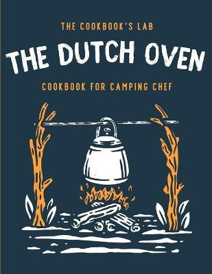 The Dutch Oven Cookbook for Camping Chef(English, Paperback, Lab The Cookbook's)