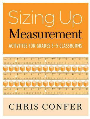 Sizing Up Measurement: Activities for Grades 3-5 Classrooms(English, Paperback, Confer Chris)