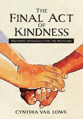 The Final Act of Kindness(English, Paperback, Lowe Cynthia Vail)