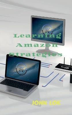 Learning Amazon Strategies(English, Paperback, Lok John)