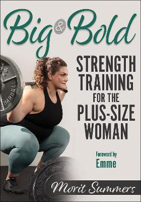 Big & Bold: Strength Training for the Plus-Size Woman(English, Paperback, Summers Morit)