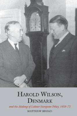 Harold Wilson, Denmark and the making of Labour European policy(English, Paperback, Broad Matthew)