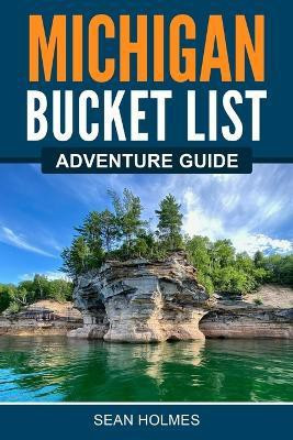 Michigan Bucket List Adventure Guide(English, Paperback, Holmes ﻿﻿sean)