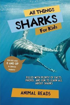 All Things Sharks For Kids(English, Paperback, Reads Animal)
