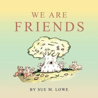We Are Friends(English, Paperback, Lowe Sue M)