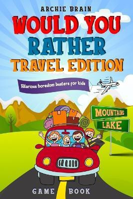 Would You Rather Game Book Travel Edition(English, Paperback, Brain Archie)