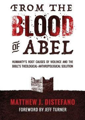 From the Blood of Abel(English, Paperback, DiStefano Matthew J)