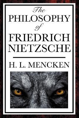 The Philosophy of Friedrich Nietzsche(English, Paperback, Mencken Henry Louis Professor)