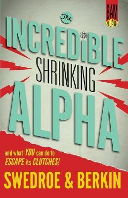 The Incredible Shrinking Alpha(English, Paperback, Swedroe Larry E)
