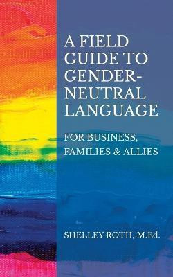 A Field Guide to Gender-Neutral Language(English, Paperback, Roth Shelley R)