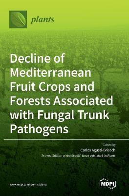 Decline of Mediterranean Fruit Crops and Forests Associated with Fungal Trunk Pathogens(English, Hardcover, unknown)