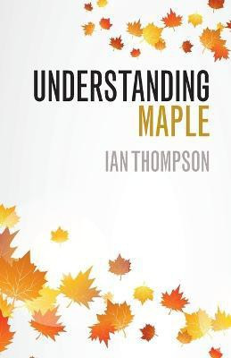 Understanding Maple(English, Paperback, Thompson Ian)