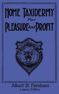 Home Taxidermy For Pleasure And Profit (Legacy Edition)(English, Paperback, Farnham Albert B)