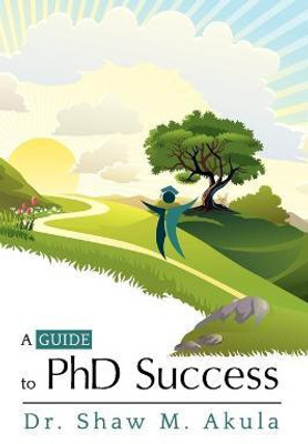 A Guide to PhD Success(English, Paperback, Akula Dr. Shaw M.)