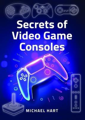 Secrets of Video Game Consoles(English, Hardcover, Hart Michael)