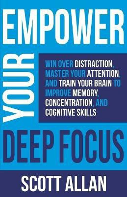 Empower Your Deep Focus(English, Paperback, Allan Scott)