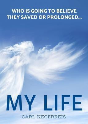 Who is Going to Believe They Saved or Prolonged My Life(English, Paperback, Kegerreis Carl E)