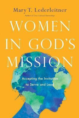 Women in God`s Mission - Accepting the Invitation to Serve and Lead(English, Paperback, Lederleitner Mary T.)