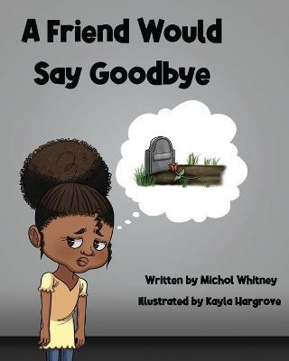 A Friend Would Say Goodbye(English, Paperback, Whitney Michol M)