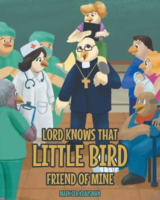 Lord Knows that Little Bird Friend of Mine(English, Paperback, Krausman Mark Ira)
