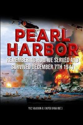 Pearl Harbor Remembering How we served and survived December 7th 1941(English, Paperback, Cooper Usnr (Ret ) Ms2 Shannon)