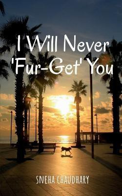 I Will Never 'Fur-get' You(English, Paperback, Chaudhary Sneha)
