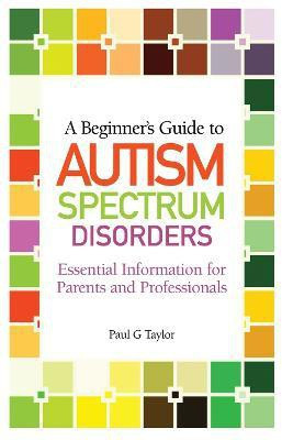 A Beginner's Guide to Autism Spectrum Disorders(English, Paperback, Taylor Paul G.)