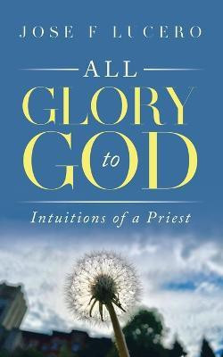 All Glory To God(English, Paperback, Lucero Jose F)