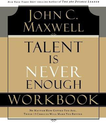 Talent is Never Enough Workbook(English, Paperback, Maxwell John C.)