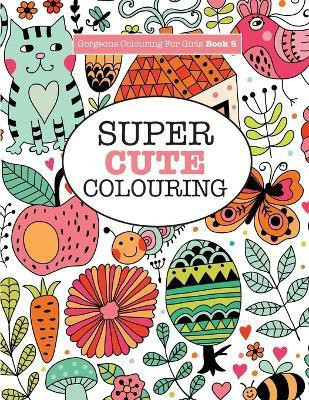 Gorgeous Colouring for Girls - Super Cute Colouring(English, Paperback, James Elizabeth)