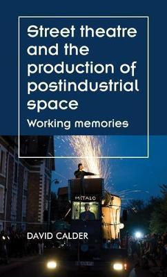 Street Theatre and the Production of Postindustrial Space(English, Electronic book text, Calder David)
