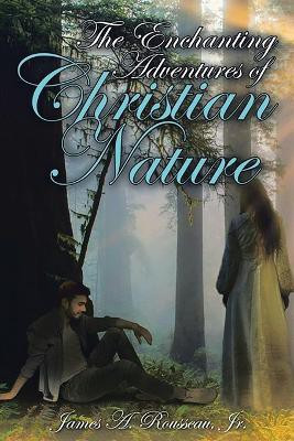 The Enchanting Adventures of Christian Nature(English, Paperback, Rousseau James A)
