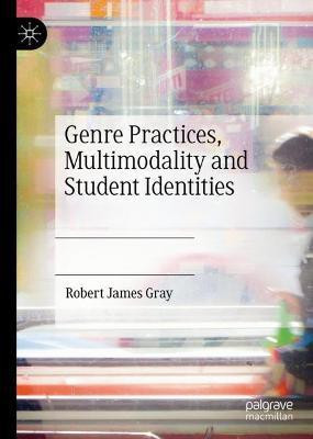 Genre Practices, Multimodality and Student Identities(English, Hardcover, Gray Robert James)