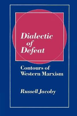 Dialectic of Defeat(English, Paperback, Jacoby Russell)