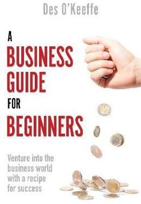 A Business Guide for Beginners(English, Paperback, O'Keeffe Des)