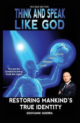 Think and Speak Like God Restoring Mankind's True Identity(English, Paperback, Guerra Geovanni I)