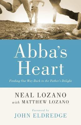 Abba`s Heart - Finding Our Way Back to the Father`s Delight(English, Paperback, Lozano Neal)