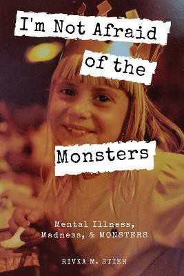 I'm Not Afraid of the Monsters(English, Paperback, Stieh Rivka M)