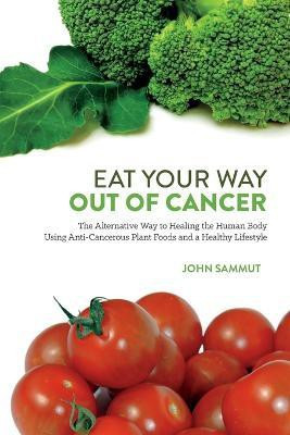 Eat Your Way Out Of Cancer(English, Paperback, Sammut John)