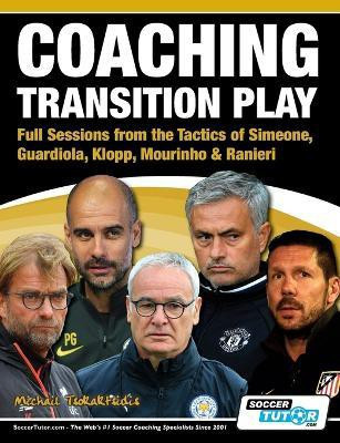 Coaching Transition Play - Full Sessions from the Tactics of Simeone, Guardiola, Klopp, Mourinho & Ranieri(English, Paperback, Tsokaktsidis Michail)