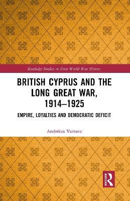 British Cyprus and the Long Great War, 1914-1925(English, Paperback, Varnava Andrekos)