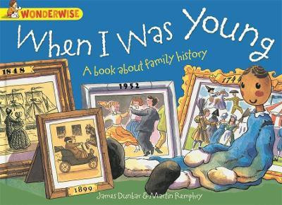 Wonderwise: When I Was Young: A book about family history(English, Paperback, Dunbar James)