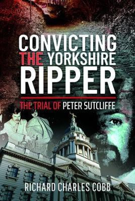 Convicting the Yorkshire Ripper(English, Hardcover, Cobb Richard Charles)