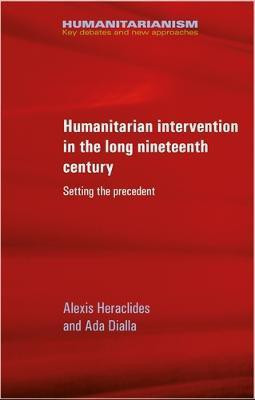 Humanitarian Intervention in the Long Nineteenth Century(English, Electronic book text, Heraclides Alexis)