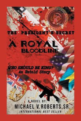 The President's Secret a Royal Bloodline(English, Paperback, Roberts Michael V Sr)