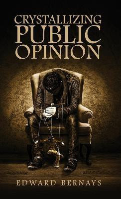 Crystallizing Public Opinion(English, Hardcover, Bernays Edward)