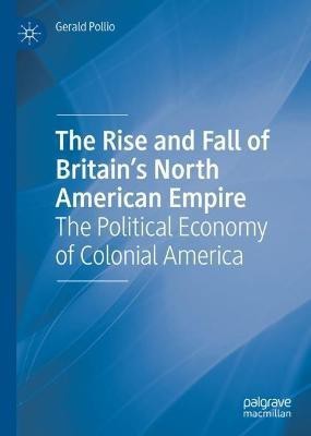 The Rise and Fall of Britain's North American Empire(English, Hardcover, Pollio Gerald)