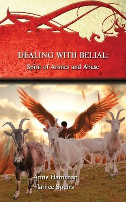 Dealing with Belial: Spirit of Armies and Abuse(English, Paperback, Hamilton Anne)